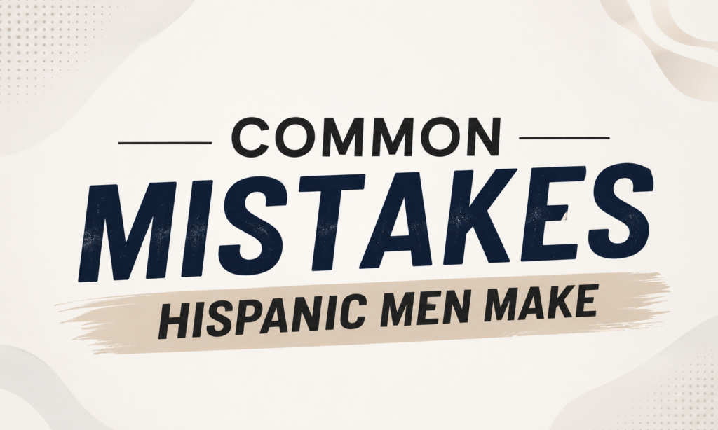 Common Mistakes Hispanic Men Make
