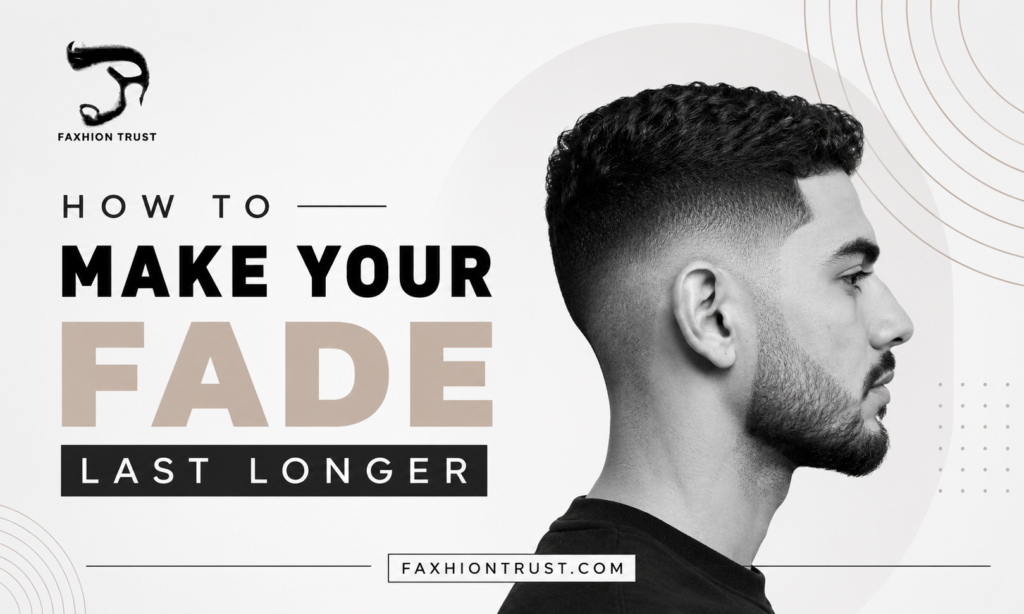 How to Make Your Fade Last Longer