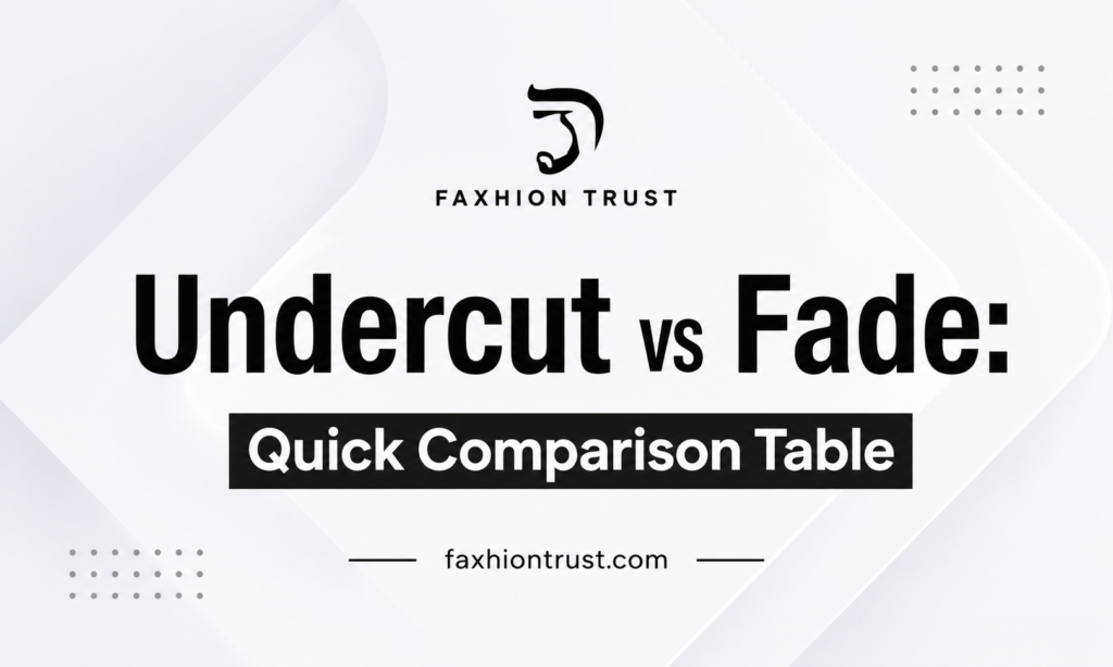 Undercut vs Fade: Quick Comparison Table