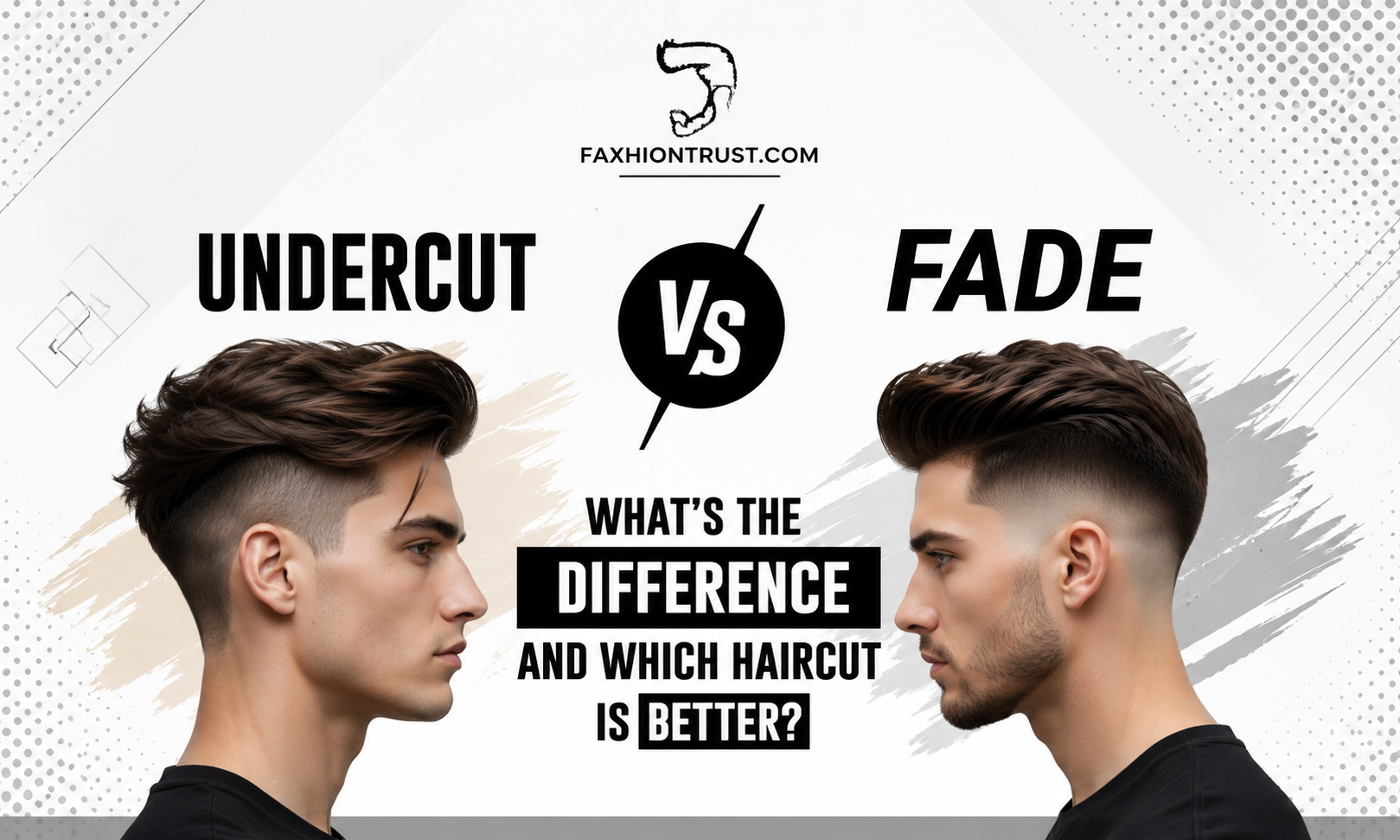 Undercut vs Fade What's the Difference and Which Haircut Is Better