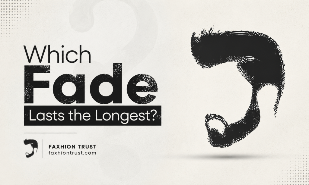 Which Fade Lasts the Longest