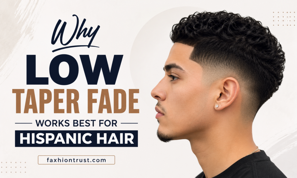 Why Low Taper Fade Works Best for Hispanic Hair