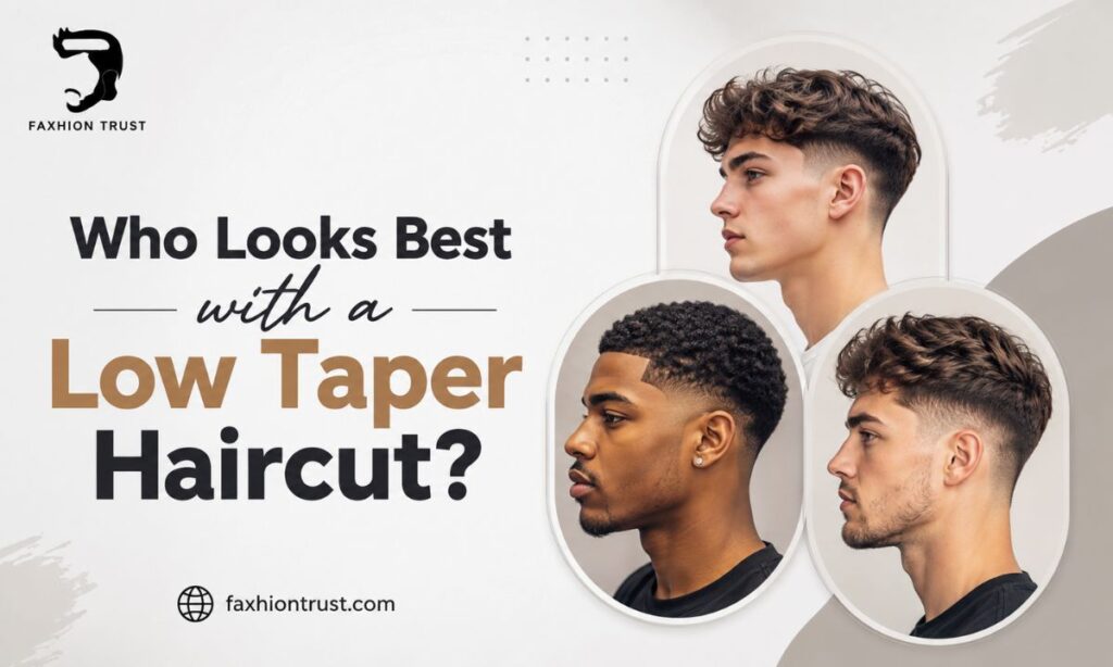 Who Looks Best with a Low Taper Haircut